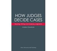 How Judges Decide Cases: Reading, Writing and Analysing Judgments