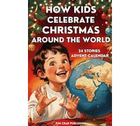 How Kids Celebrate Christmas Around The World: 24 Stories Advent Calendar