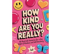 How Kind Are You Really?: 40 Real-Life Scenarios for a Fun Night of Kindness and Self-Discovery