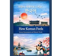 How Korean Feels: Korean Onomatopoeia and Mimetic Words