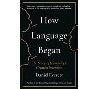 How Language Began: The Story of Humanity's Greatest Invention (Main)