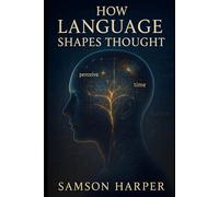 How Language Shapes Thought