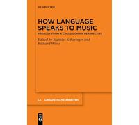 How Language Speaks to Music: Prosody from a Cross-domain Perspective: 583 (Linguistische Arbeiten, 583)