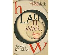 How Late It Was How Late – The classic Booker Prize–winning novel