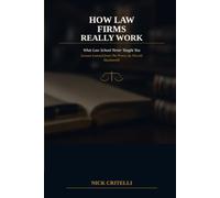 How Law Firms Really Work: What Law School Never Taught You - Lessons Learned from The Prince, by Niccolò Machiavelli