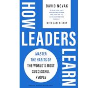 How Leaders Learn: Master the Habits of the World's Most Successful People
