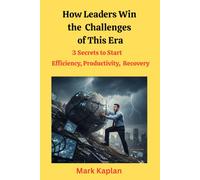 How Leaders Win the Challenges of This Era: 3 Secrets Efficiency, Productivity, & Recovery