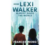 How Lexi Walker Almost Saved the World: Children of the Stars Chronicles (Lexi Walker Series)