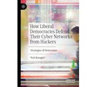 How Liberal Democracies Defend Their Cyber Networks from Hackers: Strategies of Deterrence