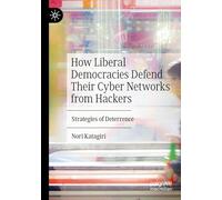 How Liberal Democracies Defend Their Cyber Networks from Hackers: Strategies of Deterrence