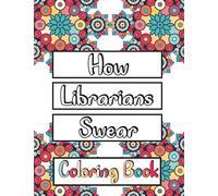 How Librarians Swear Coloring Book: Clean Swear Word Librarian Coloring Book for Adults