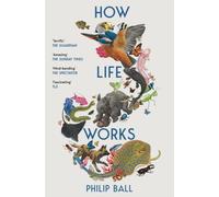 How Life Works : A User’s Guide to the New Biology
