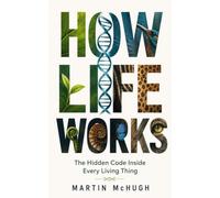 HOW LIFE WORKS: The Hidden Code Inside Every Living Thing (SpaceBuggy History)