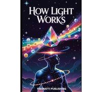 How Light Works: Serious Light Work for Understanding Energy, Consciousness, and Life