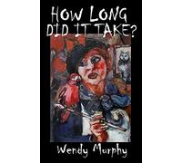 How Long Did it Take?: Memoirs of an artist that made the leap from living a sensible life, in order to join the ranks of weirdos to become an artist.