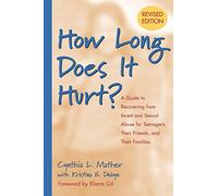 How Long Does It Hurt?: A Guide to Recovering from Incest and Sexual Abuse for Teenagers, Their Friends, and Their Families