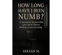 How Long Have I Been Numb?: A Journal for Women Who Can’t Tell If They’re Healing or Just Surviving