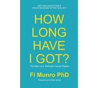 How Long Have I Got?: The Story of a ‘Terminal’ Cancer Patient