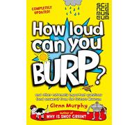How Loud Can You Burp?: And Other Extremely Important Questions (and Answers) from the Science Museum