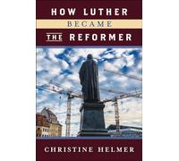 How Luther Became the Reformer