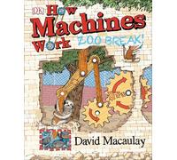 How Machines Work: Zoo Break! (DK David Macaulay How Things Work)