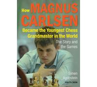 How Magnus Carlsen Became the Youngest Chess Grandmaster in the World: The Story and the Games