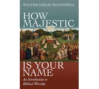 How Majestic Is Your Name: An Introduction to Biblical Worship