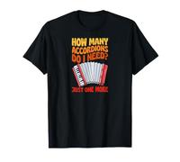 How Many Accordions Do I Need Just One More T-Shirt