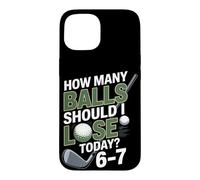 How Many Balls Should I Lose Today 6-7 Golf Case for iPhone 15