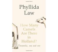 How Many Camels Are There in Holland?: Dementia, Ma and Me by Law, Phyllida on 23/02/2013 unknown edition