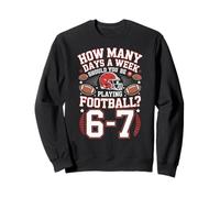 How Many Days A Week American Football 67 Six Seven Sweatshirt