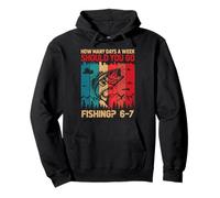 How Many Days A Week Should You Go Fishing 6 7 Meme Fishing Pullover Hoodie