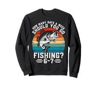 How Many Days A Week Should You Go Fishing 6 7 Teen Boys Sweatshirt