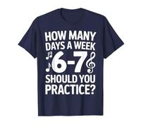 How Many Days A Week Should You Practice Music 6-7 Six Seven T-Shirt