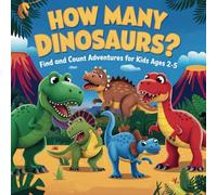 How Many Dinosaurs?: Find and Count Adventures for Kids Ages 2-5 (Counting Adventures for Curious Kids: A Find and Count Series for Ages 2-5)