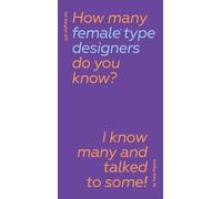 How Many Female Type Designers Do You Know? I Know Many and Talked to Some!