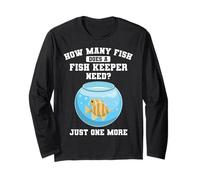 How Many Fish Does A Fish Keeper Need One More Fish Keeping Long Sleeve T-Shirt