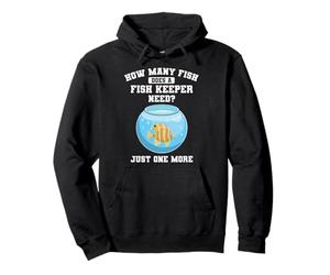 How Many Fish Does A Fish Keeper Need One More Fish Keeping Pullover Hoodie