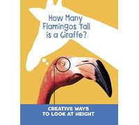 How Many Flamingos Tall is a Giraffe?: Creative Ways to Look at Height (Silly Measurements)