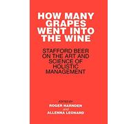 How Many Grapes Went into the Wine: Stafford Beer on the Art and Science of Holistic Management