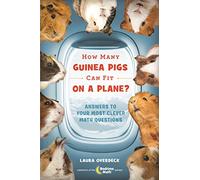 How Many Guinea Pigs Can Fit on a Plane?: Answers to Your Most Clever Math Questions (Bedtime Math)