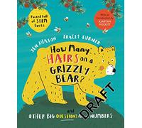 How Many Hairs on a Grizzly Bear?: And Other Big Questions about Numbers