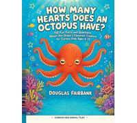 How Many Hearts Does an Octopus Have?: 150 Fun Facts and Questions About the Ocean's Cleverest Creature for Curious Kids Ages 6-12 (Curious Kids Animal Files)
