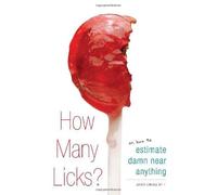 How Many Licks: Or, How to Estimate Damn Near Anything