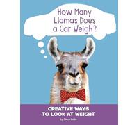 How Many Llamas Does a Car Weigh?: Creative Ways to Look at Weight (Silly Measurements)