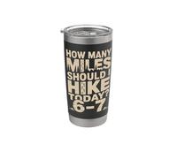 How Many Miles Should I Hike Today 6-7 Hiking Stainless Steel Insulated Tumbler