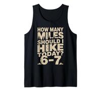 How Many Miles Should I Hike Today 6-7 Hiking Tank Top