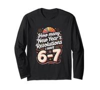 How Many New Year's Resolutions I Have 6 7 Long Sleeve T-Shirt