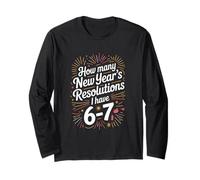 How Many New Year's Resolutions I Have 6-7 Long Sleeve T-Shirt