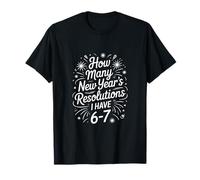 How Many New Year's Resolutions I Have 6-7 T-Shirt